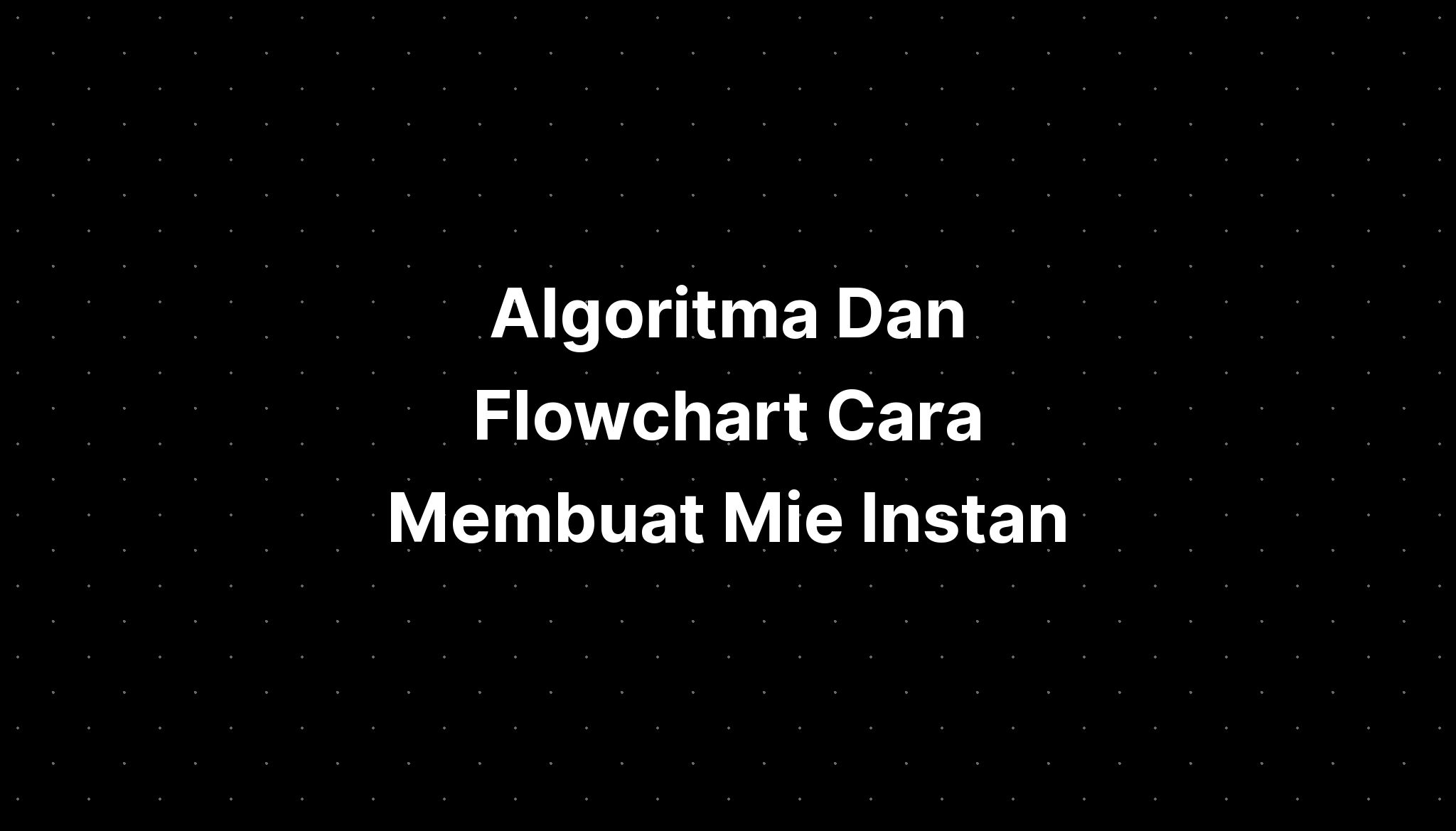 Algoritma Dan Flowchart Cara Membuat Mie Instan IMAGESEE